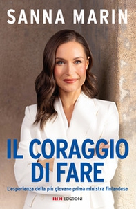 Il coraggio di fare. L'esperienza della più giovane prima ministra finlandese - Librerie.coop