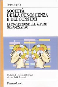 Società della conoscenza e dei consumi. La costruzione del sapere organizzativo - Librerie.coop