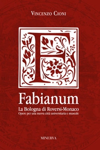 Fabianum. La Bologna di Roversi-Monaco. Opere per una nuova città universitaria e museale - Librerie.coop
