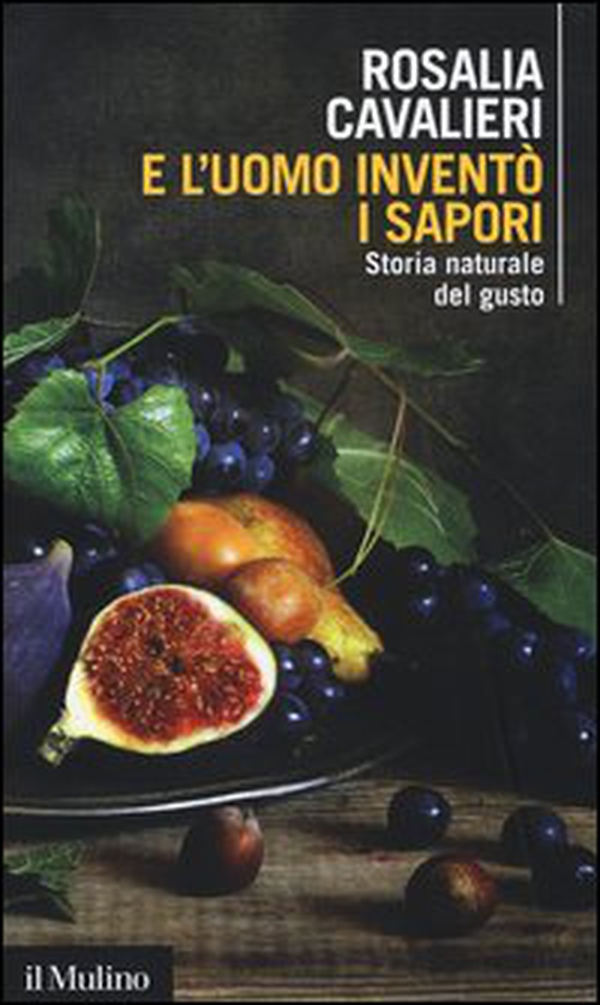 E l'uomo inventò i sapori. Storia naturale del gusto - Librerie.coop E l'uomo inventò i sapori. Storia naturale del gusto - Librerie.coop