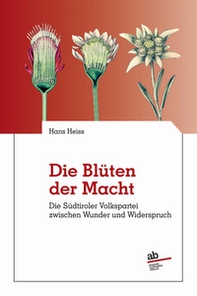 Die blüten der macht. Dier Sudtirole Volkspartei zwischen wunder und widerspruch - Librerie.coop Die blüten der macht. Dier Sudtirole Volkspartei zwischen wunder und widerspruch - Librerie.coop