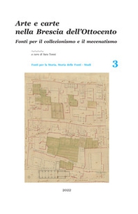 Arte e carte nella Brescia dell'Ottocento. Fonti per il collezionismo e il mecenatismo - Librerie.coop