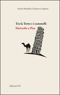 Tra la torre e i cammelli. Nietzsche a Pisa - Librerie.coop