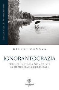 Ignorantocrazia. Perché in Italia non esiste la democrazia culturale - Librerie.coop