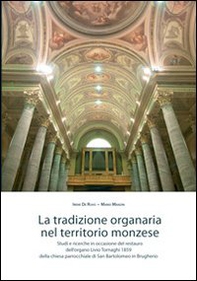 La tradizione organaria nel territorio monzese. Studi e ricerche in occasione del restauro dell'organo Livio Tornaghi 1859 della chiesa... in Brugherio - Librerie.coop