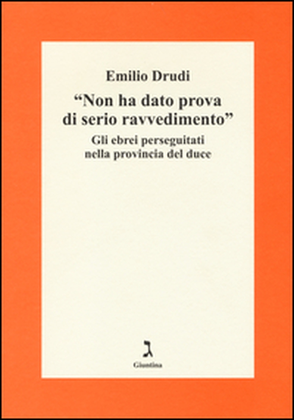 «Non ha dato prova di serio ravvedimento». Gli ebrei perseguitati nella provincia del duce - Librerie.coop «Non ha dato prova di serio ravvedimento». Gli ebrei perseguitati nella provincia del duce - Librerie.coop