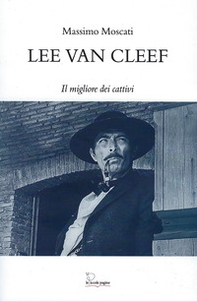 Lee Van Cleef. Il migliore dei cattivi - Librerie.coop Lee Van Cleef. Il migliore dei cattivi - Librerie.coop