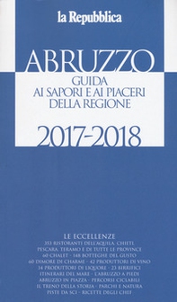 Abruzzo. Guida ai sapori e ai piaceri della regione 2017-2018 - Librerie.coop