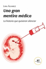 Una gran mentira médica. La historia que quisieron silenciar - Librerie.coop