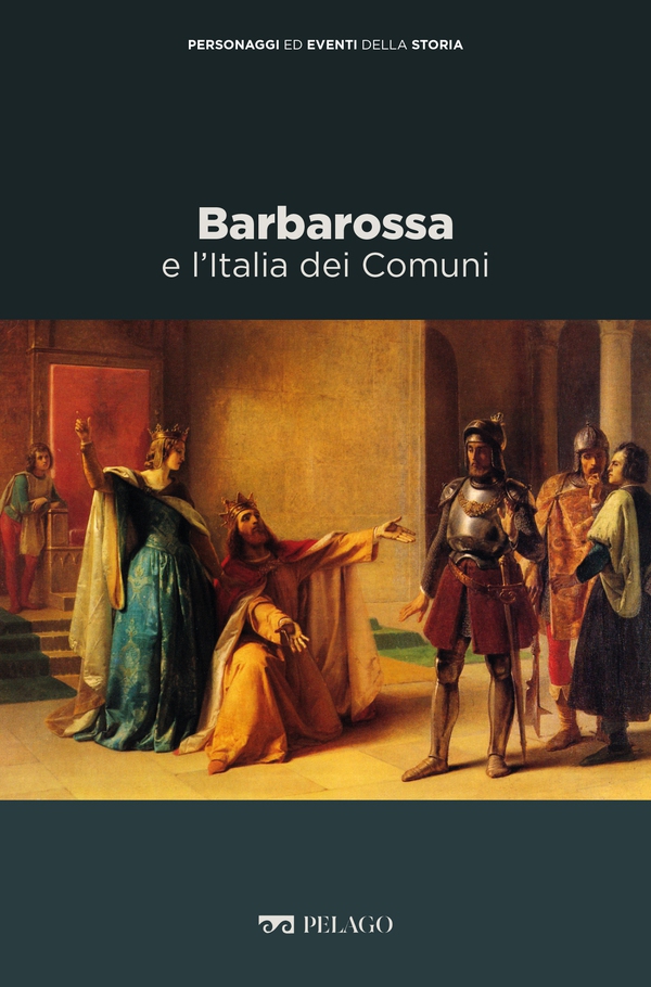 Barbarossa e l'Italia dei Comuni - Librerie.coop Barbarossa e l'Italia dei Comuni - Librerie.coop