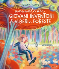 Manuale per giovani inventori di alberi e foreste - Librerie.coop