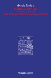 Surdi loquentes. Linguaggio e sordità nella storia del pensiero linguistico (1600-1880) - Librerie.coop