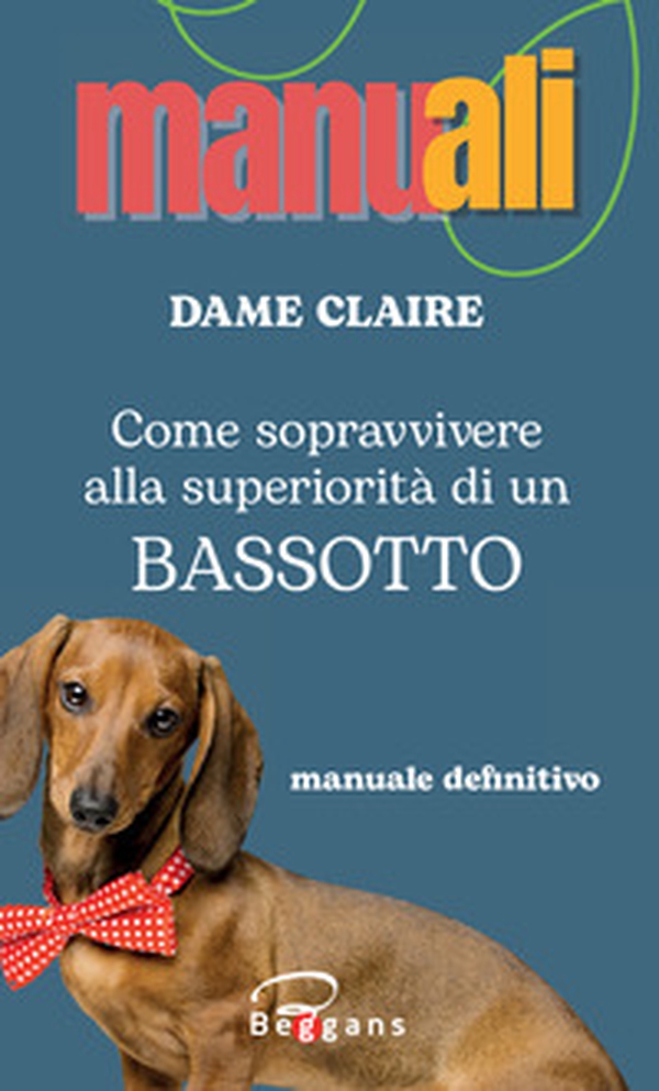 Come sopravvivere alla superiorità di un bassotto - Librerie.coop Come sopravvivere alla superiorità di un bassotto - Librerie.coop