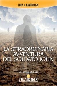 La straordinaria avventura del soldato John nella vita oltre la vita - Librerie.coop