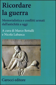 Ricordare la guerra. Memorialistica e conflitti armati dall'antichità a oggi - Librerie.coop