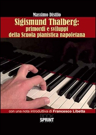 Sigismund Thalberg. Primordi e sviluppi della scuola pianistica napoletana - Librerie.coop