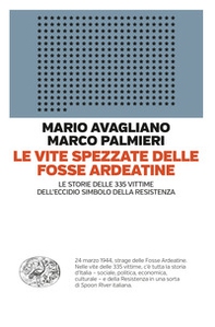 Le vite spezzate delle Fosse Ardeatine. Le storie delle 335 vittime dell'eccidio simbolo della Resistenza - Librerie.coop