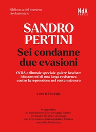 Sandro Pertini. Sei condanne due evasioni. OVRA, tribunale speciale, galere fasciste: i documenti di una lunga resistenza contro la repressione nel ventennio nero - Librerie.coop
