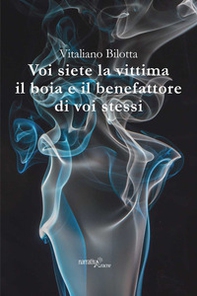 Voi siete la vittima il boia e il benefattore di voi stessi - Librerie.coop