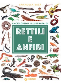Enciclopedia illustrata di rettili e anfibi - Librerie.coop