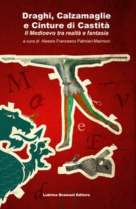 Draghi, calzamaglie e cinture di castità. Il Medioevo tra realtà e fantasia - Librerie.coop