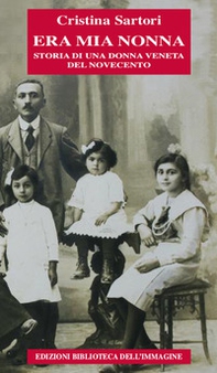 Era mia nonna. Storia di una donna veneta del Novecento - Librerie.coop Era mia nonna. Storia di una donna veneta del Novecento - Librerie.coop