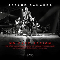 No easy action. Un affascinante viaggio visivo che cattura l'essenza cruda ed emozionante della musica rock e jazz - Librerie.coop