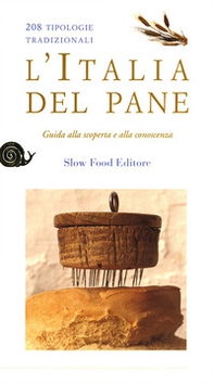 L'Italia del pane. 208 tipologie tradizionali. Guida alla scoperta e alla conoscenza - Librerie.coop