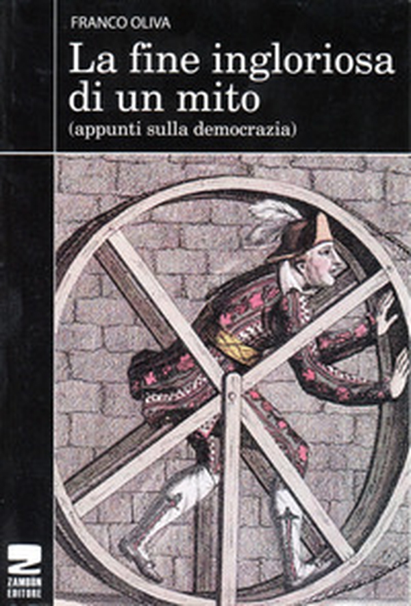 La fine ingloriosa di un mito. Appunti sulla democrazia - Librerie.coop La fine ingloriosa di un mito. Appunti sulla democrazia - Librerie.coop