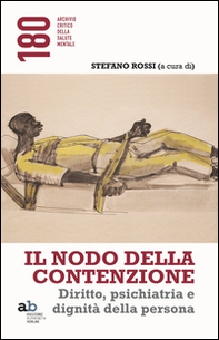 Il nodo della contenzione. Diritto, psichiatria e dignità della persona - Librerie.coop Il nodo della contenzione. Diritto, psichiatria e dignità della persona - Librerie.coop