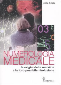 Numerologia medicale. Le origini delle malattie e la loro possibile risoluzione - Librerie.coop