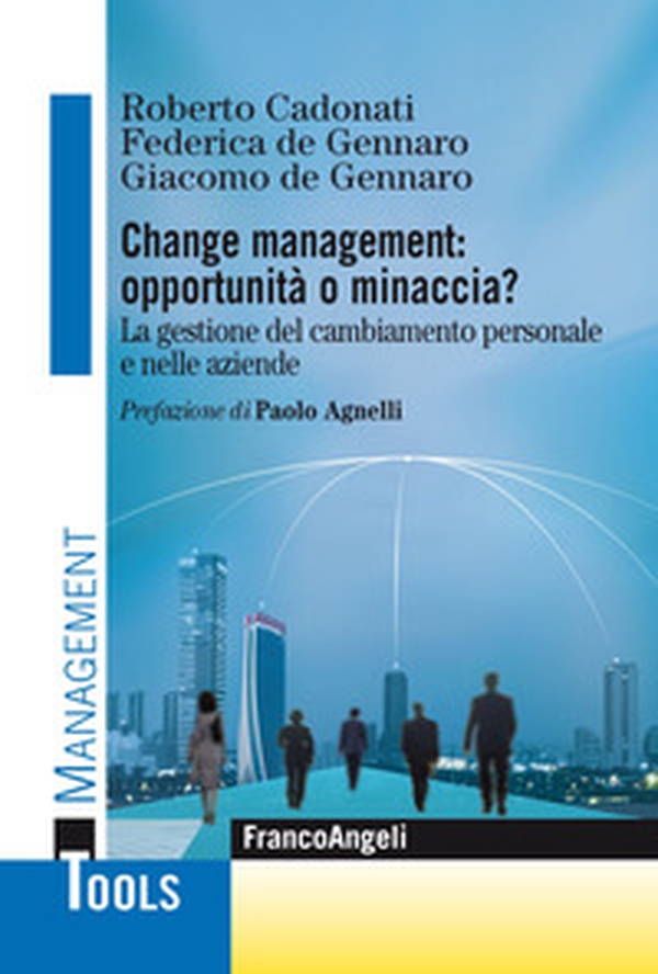 Change management: opportunità o minaccia? La gestione del cambiamento personale e nelle aziende - Librerie.coop Change management: opportunità o minaccia? La gestione del cambiamento personale e nelle aziende - Librerie.coop