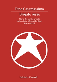Brigate Rosse. Storia del partito armato dalle origini all'omicidio Biagi (1970 - 2002) - Librerie.coop Brigate Rosse. Storia del partito armato dalle origini all'omicidio Biagi (1970 - 2002) - Librerie.coop