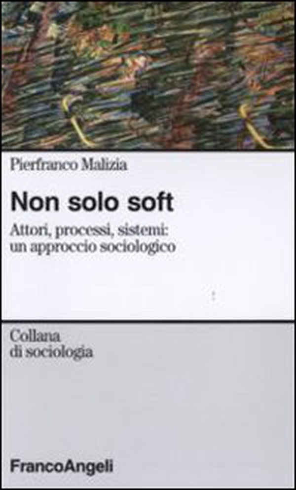 Non solo soft. Attori, processi, sistemi: un approccio sociologico - Librerie.coop