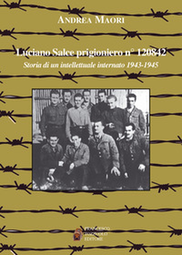 Luciano Salce prigioniero n. 120842. Storia di un intellettuale internato 1943-1945 - Librerie.coop Luciano Salce prigioniero n. 120842. Storia di un intellettuale internato 1943-1945 - Librerie.coop