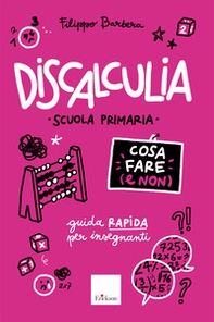 Discalculia. Cosa fare (e non). Scuola primaria. Guida rapida per insegnanti - Librerie.coop