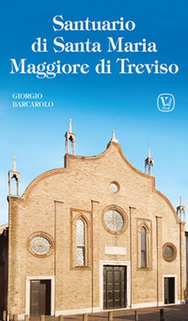 Santuario di Santa Maria Maggiore di Treviso - Librerie.coop Santuario di Santa Maria Maggiore di Treviso - Librerie.coop