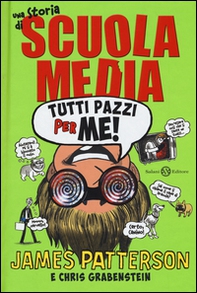 Tutti pazzi per me! Una storia di scuola media - Librerie.coop