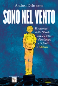 Sono nel vento. Il racconto della Shoah tra pietre d'inciampo e giusti a Milano - Librerie.coop Sono nel vento. Il racconto della Shoah tra pietre d'inciampo e giusti a Milano - Librerie.coop