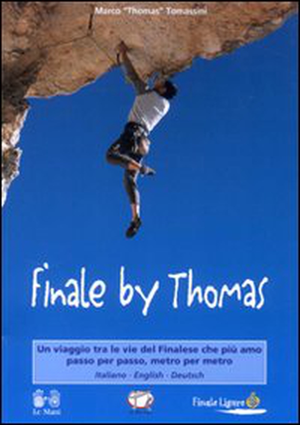 Finale by Thomas. Un viaggio tra le vie del finalese che più amo passo per passo, metro per metro - Librerie.coop Finale by Thomas. Un viaggio tra le vie del finalese che più amo passo per passo, metro per metro - Librerie.coop