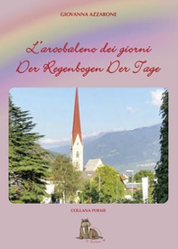 L'arcobaleno dei giorni. Der regenbogen der tage - Librerie.coop