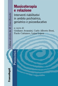 Musicoterapia e relazione. Interventi riabilitativi in ambito psichiatrico-geriatrico e psicoeducativo - Librerie.coop
