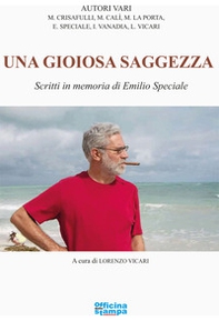 Una gioiosa saggezza. Scritti in memoria di Emilio Speciale - Librerie.coop