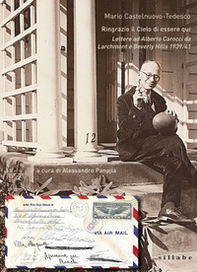 Ringrazio il cielo di essere qui. Lettere ad Alberto Carocci da Larchmond e Beverly Hills 1939/41 - Librerie.coop