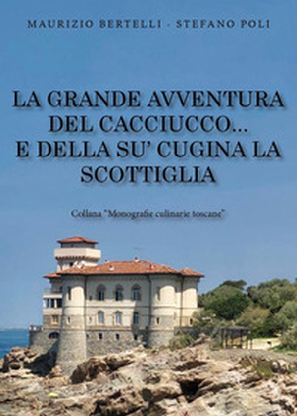 La grande avventura del Cacciucco... e della su' cugina la Scottiglia - Librerie.coop La grande avventura del Cacciucco... e della su' cugina la Scottiglia - Librerie.coop