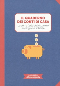 Il quaderno dei conti di casa. Lo zen e l'arte del risparmio ecologico e solidale. Il kakebo di Altreconomia - Librerie.coop