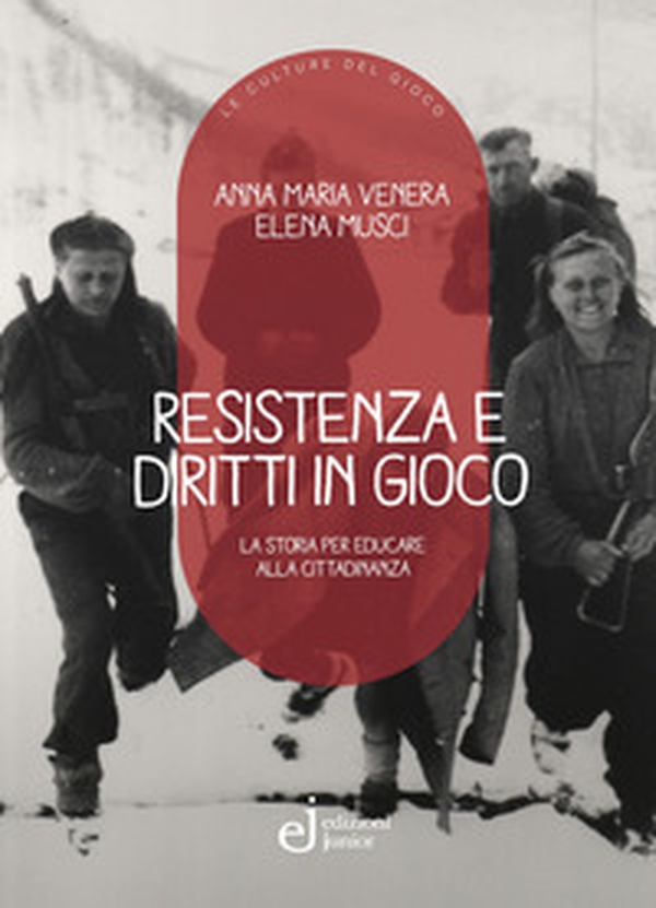 Resistenza e diritti in gioco. La storia per educare alla cittadinanza - Librerie.coop Resistenza e diritti in gioco. La storia per educare alla cittadinanza - Librerie.coop