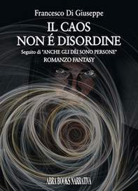 Il caos non è disordine - Librerie.coop Il caos non è disordine - Librerie.coop