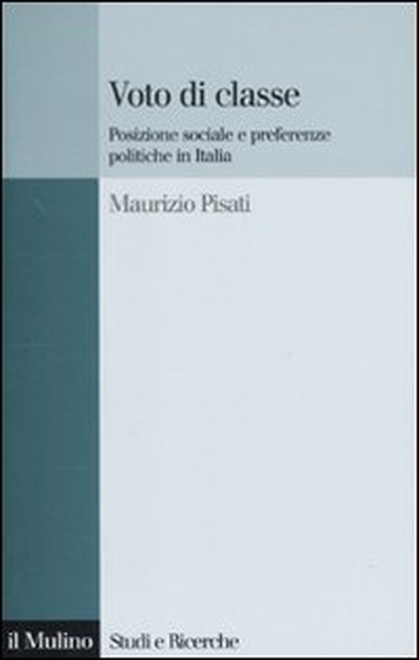 Voto di classe. Posizione sociale e preferenze politiche in Italia - Librerie.coop Voto di classe. Posizione sociale e preferenze politiche in Italia - Librerie.coop