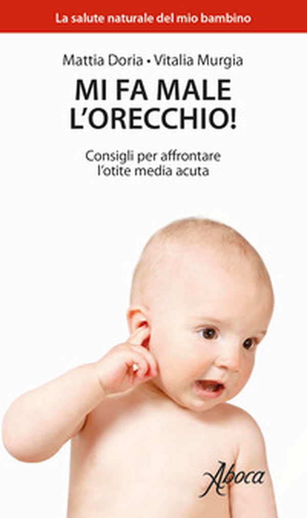 Mi fa male l'orecchio! Consigli per affrontare l'otite media acuta - Librerie.coop Mi fa male l'orecchio! Consigli per affrontare l'otite media acuta - Librerie.coop